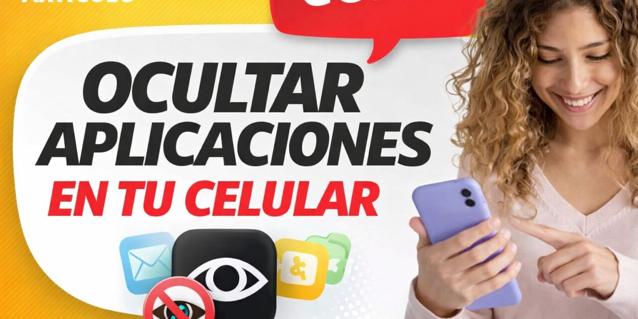 Cómo ocultar aplicaciones en tu celular fácilmente: protege tu privacidad cuando prestas tu teléfono