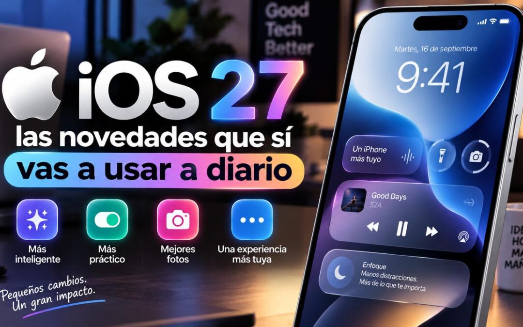 iOS 27: las novedades que sí vas a usar a diario