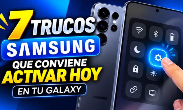 7 trucos Samsung que conviene activar hoy en tu Galaxy