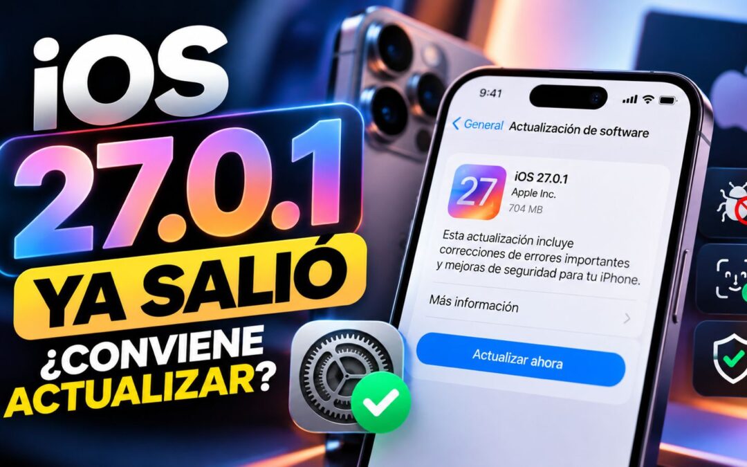 iOS 27.0.1 ya salió: qué corrige y si conviene actualizar