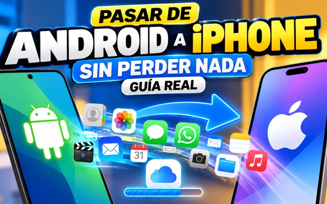 Pasar de Android a iPhone sin perder nada: guía real